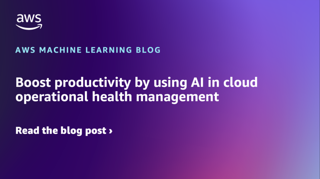 Boost productivity by using AI in cloud operational health management